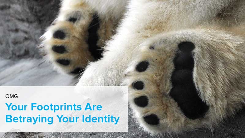 your footsteps are betraying your identity