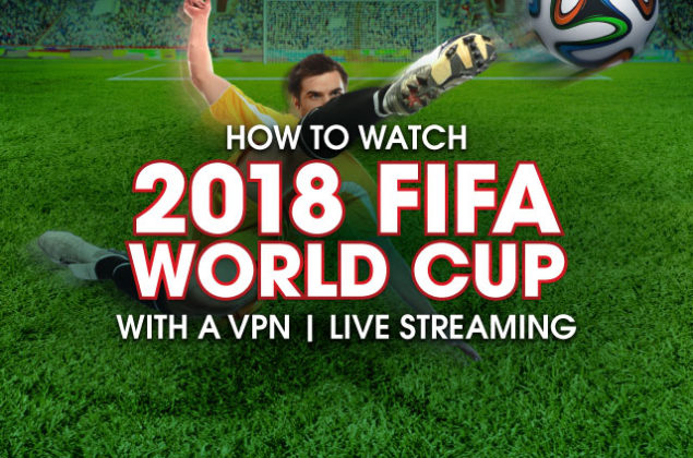 How to watch 2018 FIFA World Cup with a VPN | Live Streaming | Tech News